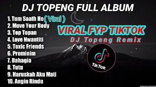 DJ TOPENG FULL ALBUM TERBARU - TUM SAATH HO VIRAL TIK TOK