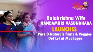 Balakrishna Wife Nandamuri Vasundhara Launches Pure O Naturals fruits & Veggies Out Let at Madhapur