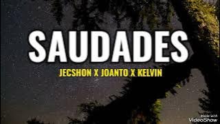 SAUDADES JECSHON FT JOANTO & KELVIN(lirik Musik)