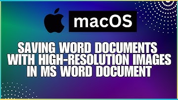 How To Save Word Documents with High Resolution Images In a Microsoft Word Document-For MAC Users