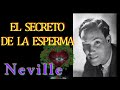 EL SECRETO DE LA ESPERMA - CONFERENCIAS DE NEVILLE GODDARD