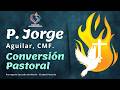 El llamado a la Conversión Pastoral | P. Jorge Aguilar, CMF | Vigilia Pentecostés 2026