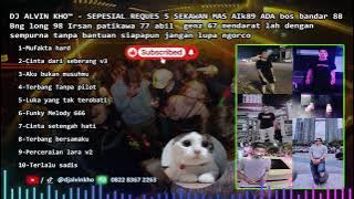 DJ ALVIN KHO™ - SEPESIAL REQUES 5 SEKAWAN MAS AIk89 ADA bos bandar 88 Bng long 98 Irsan patikawa 77