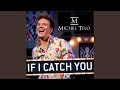 If I Catch You If I Catch You
