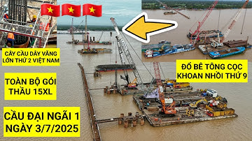 Tiến độ Cầu Đại Ngãi 1 hôm nay 3/7/2025 trụ chính dây văng P24 đổ bê tông cọc khoan nhồi thứ 9/32
