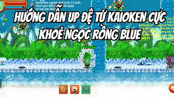 Nro Blue | Hướng Dẫn Úp Đệ Kaioken Bất Tử Kẹp Skill Hồi Sinh Up Quá Phê !!!!