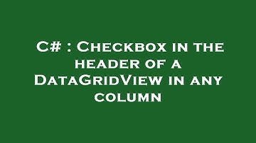 C# : Checkbox in the header of a DataGridView in any column