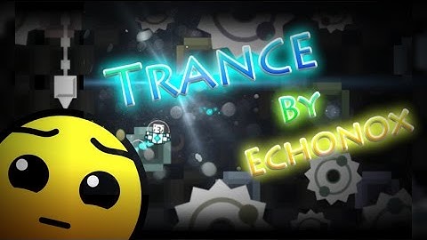 Geometry Dash [2.0] - Trance By Echonox