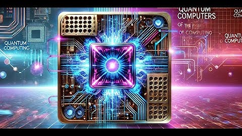 Quantum Computers: The Future of Computing Unveiled