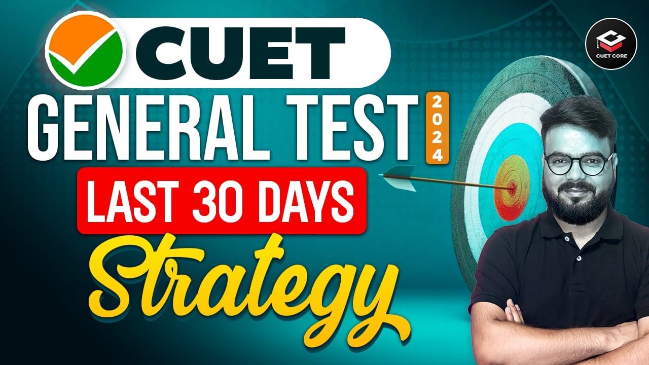 Last 30 Days Strategy to Score Full Marks in CUET General Test 2024 ...