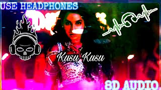 Kusu Kusu (8D Audio) - Ft Nora Fatehi | Zahrah S Khan & Dev Negi |