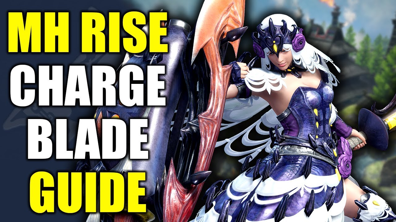 Monster Hunter Rise Charge Blade Guide With Timestamps Youtube