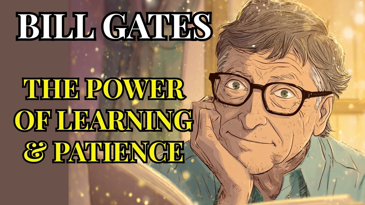 Bill Gates | The Power of Learning and Patience to Achieve Success