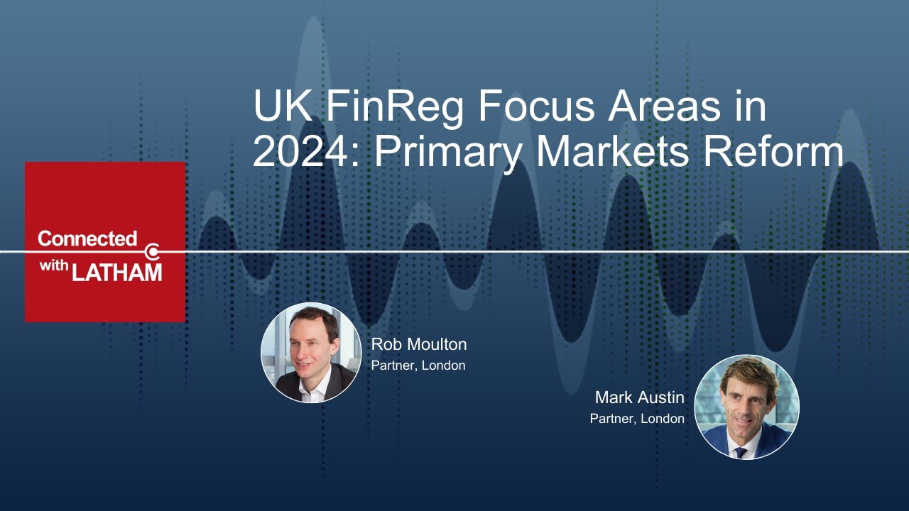 UK FinReg Focus Areas in 2024: Primary Markets Reform