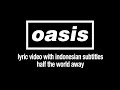 Oasis - Half The World Away (Lyric Video) [Sub. Indonesian]