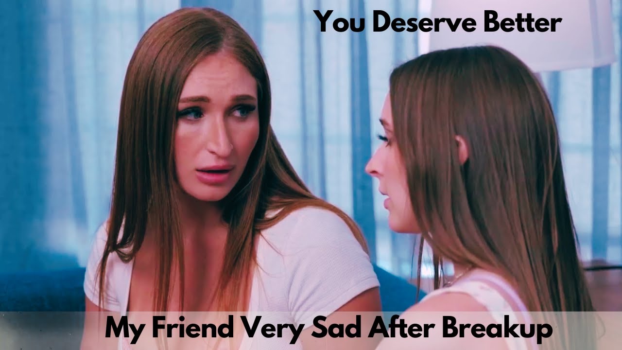 My best friend is very sad after a breakup - YouTube