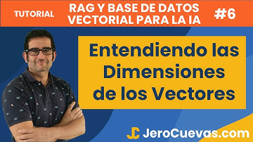 Tutorial RAG y base de datos vectoriales para IA 6:  Entendiendo las Dimensiones de los Vectores