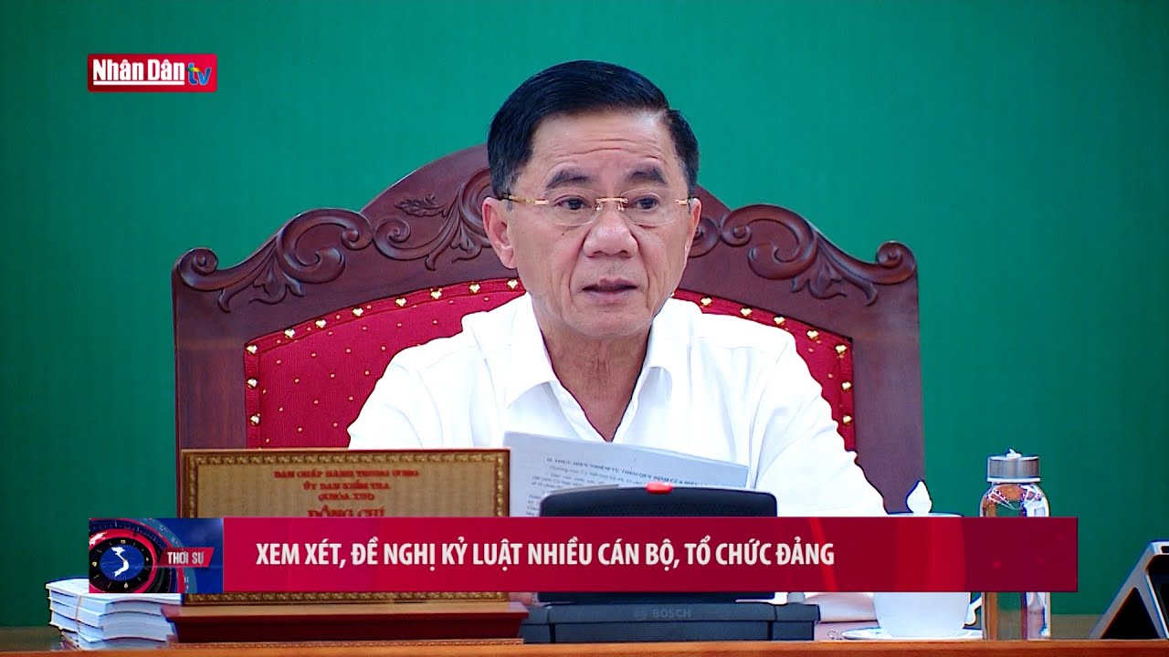 Xem xét, đề nghị kỷ luật nhiều cán bộ, tổ chức Đảng... - youtube