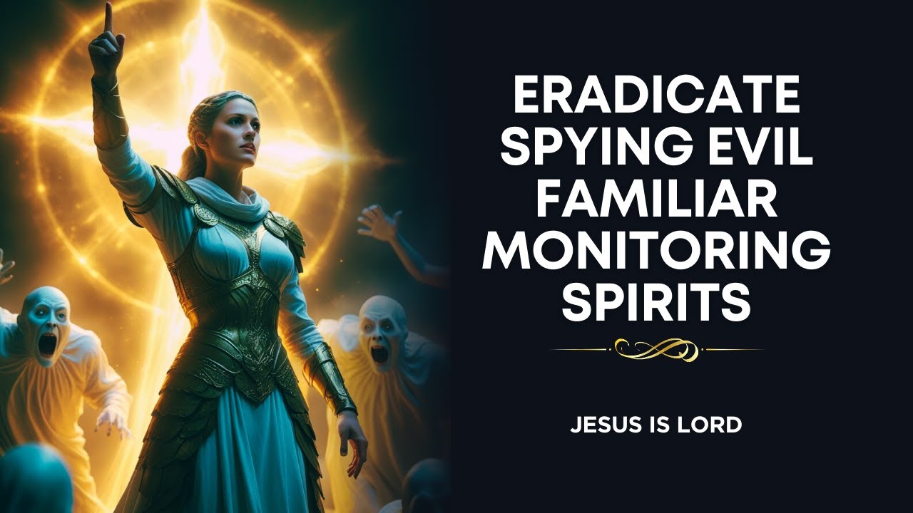 Prayer to Eradicate Spying Evil Monitoring Spirits