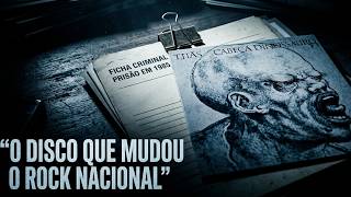 TITÃS: A prisão que mudou o Rock Nacional e criou o Cabeça Dinossauro