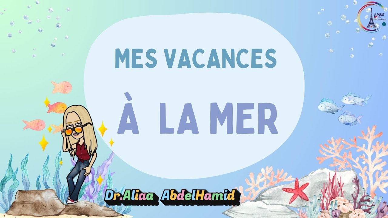 MES VACANCES À LA MER /My holidays at the seaside in french /عُطلتي على  البحر باللغة الفرنسية
