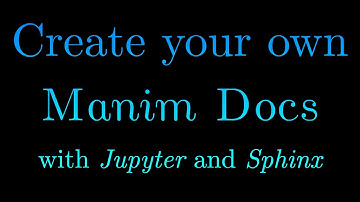 Create your own Manim Docs with Jupyter and Sphinx
