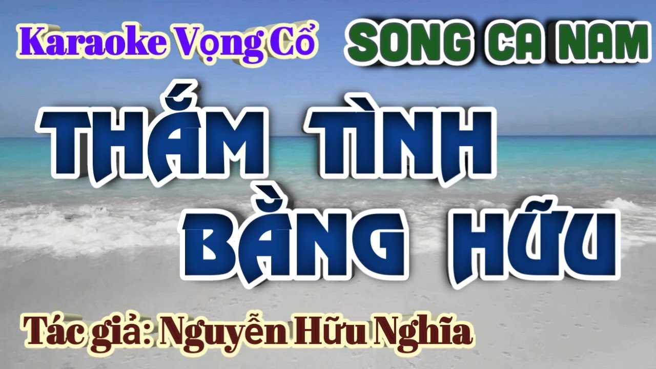 Karaoke Vọng cổ Thắm Tình Bằng Hữu - Song Ca Nam - Tác giả: Nguyễn Hữu Nghĩa.