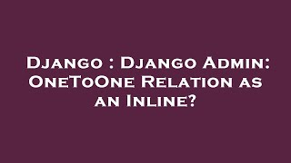 Famous Django : Django Admin: OneToOne Relation as an Inline? Net Worth