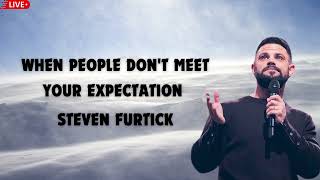 When People Don't Meet Your Expectation   Steven Furtick