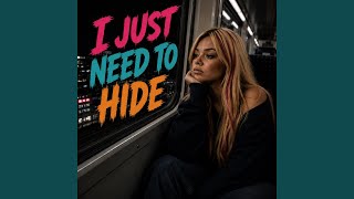 I Just Need To Hide