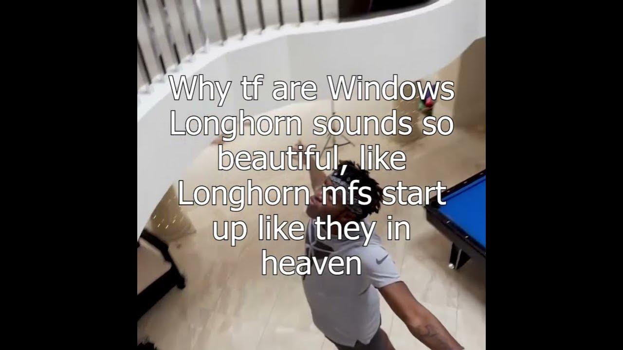 why tf are windows longhorn sounds so beautiful, like longhorn mfs