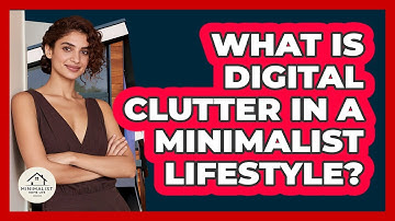 What Is Digital Clutter In A Minimalist Lifestyle? - Minimalist Home Life