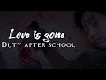Duty After School Love Is Gone Duty After School Love Is Gone