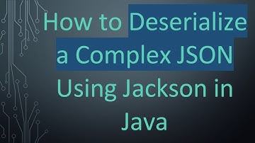 How to Deserialize a Complex JSON Using Jackson in Java