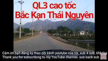 lái xe chạy cung đường cao tốc QL3 Bắc Kạn Thái Nguyên