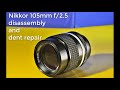 Nikon Nikkor 105  f/2.5 Repair: Disassembly and dented front element