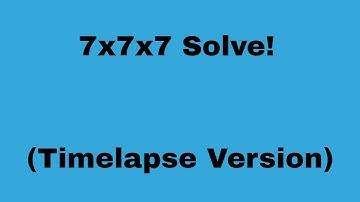 7x7x7 Solve! (Timelapse Version)