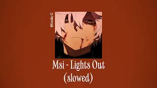 Msi– Lights Out (slowed)