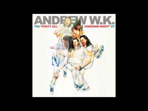 andrew wk - party all goddamn night *LYRICS*