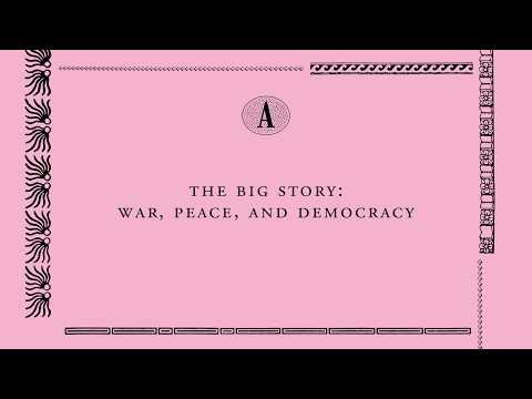 The Big Story: War, Peace, and Democracy