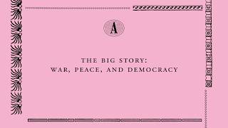 The Big Story: War, Peace, and Democracy
