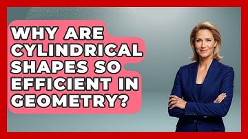 Why Are Cylindrical Shapes So Efficient In Geometry? - All About Geometry