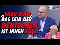 Frau Roth, das Leid der Deutschen ist Ihnen egal! - Markus Frohnmaier - AfD-Fraktion im Bundestag