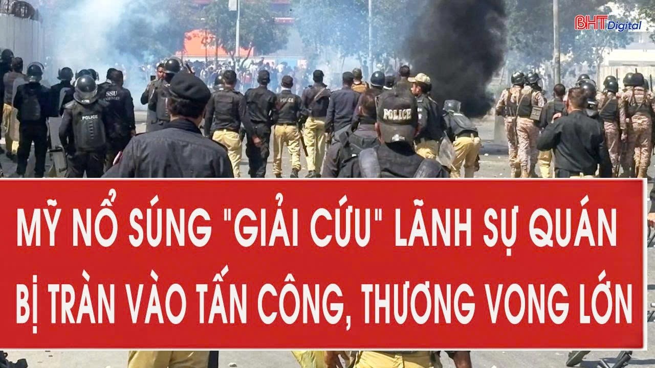 Mỹ nổ súng “giải cứu” lãnh sự quán bị tràn vào tấn công, thương vong lớn