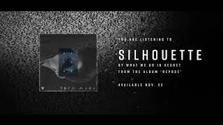 What We Do In Secret - "Silhouette"