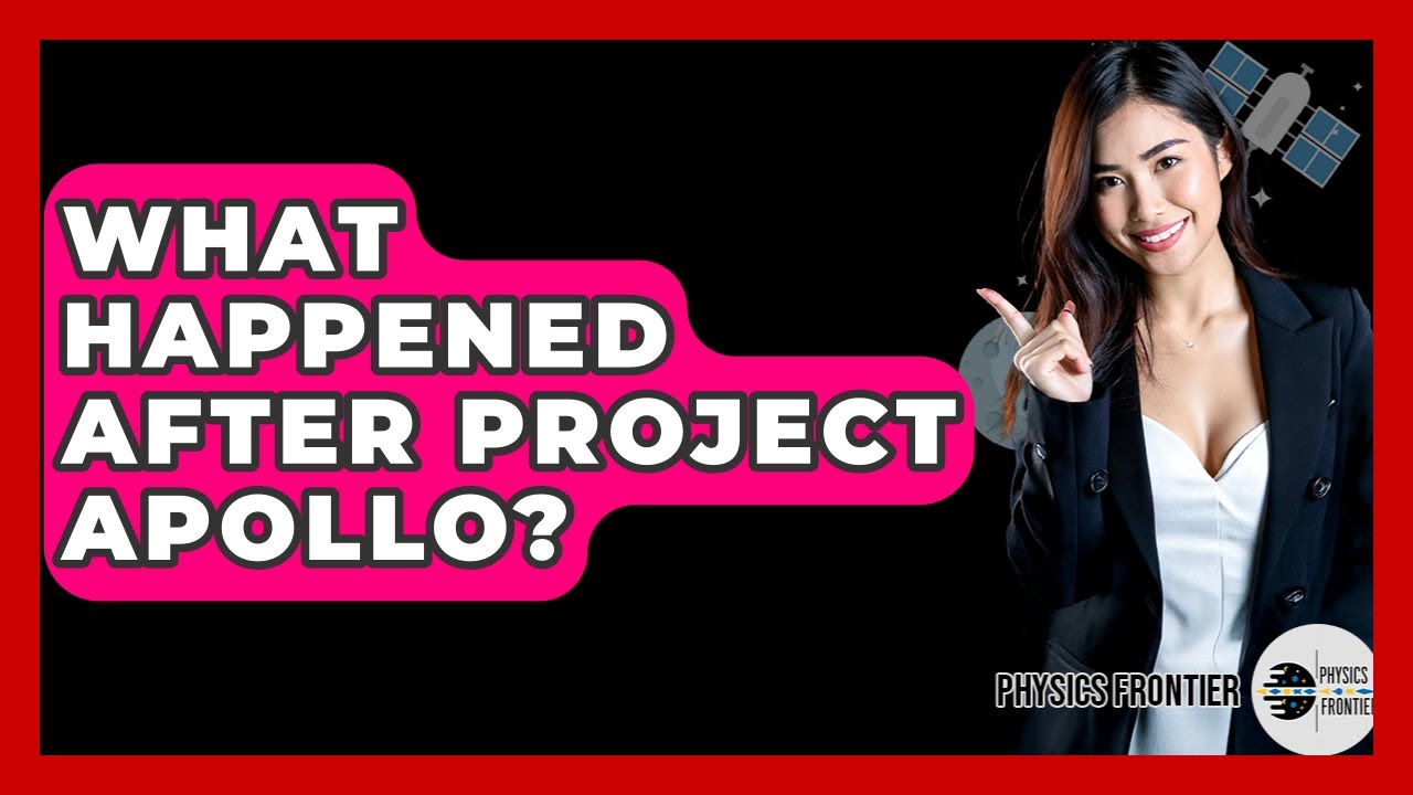 What Happened After Project Apollo? - Physics Frontier