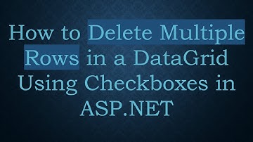 How to Delete Multiple Rows in a DataGrid Using Checkboxes in ASP.NET