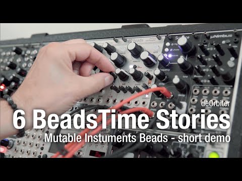 Mutable Instruments Beads Demo - 6 BeadsTime Stories  -  first 12 Minutes.