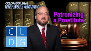 Crime of "patronizing a prostitute" in Colorado -- Can I go to jail? [2022 UPDATES IN DESCRIPTION]