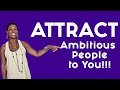 How to attract ambitious people to you...